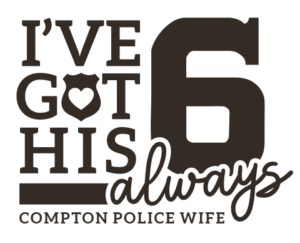 i've got his 6 always compton police wife design